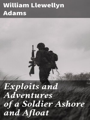 cover image of Exploits and Adventures of a Soldier Ashore and Afloat
